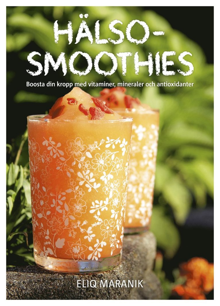 Hälso-smoothies : boosta din kropp med vitaminer, mineraler och antioxidanter 1