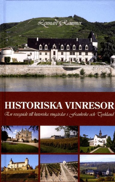 Lennart Rammer - Historiska vinresor : en reseguide till historiska vingårdar i Frankrike och Tyskland, Inbunden
