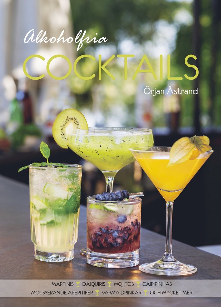 Alkoholfria cocktails : martinis, daiquiris, mojitos, caipirinhas, mousserande aperitifer, varma drinkar och mycket mer 1
