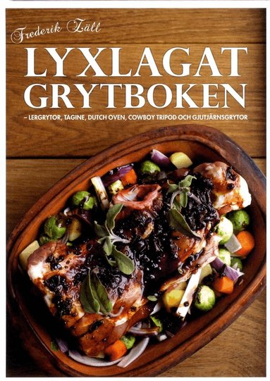 Frederik Zäll - Lyxlagat grytboken : lergrytor, dutch oven, cowboy tripod och gjutjärnsgrytor, Inbunden