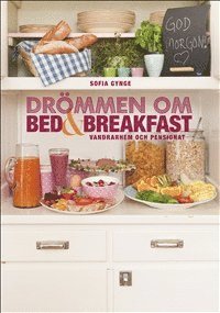 bokomslag Drömmen om bed & breakfast, vandrarhem och pensionat