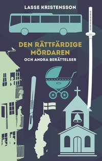 bokomslag Den rättfärdige mördaren : och andra berättelser