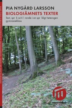 Pia Nygård Larsson - Biologiämnets texter : text, språk och lärande i en språkligt heterogen gymnasieklass, Häftad