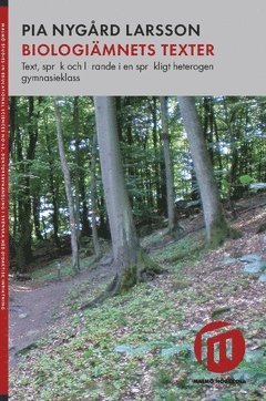 Pia Nygård Larsson - Biologiämnets texter : text, språk och lärande i en språkligt heterogen gymnasieklass, Häftad