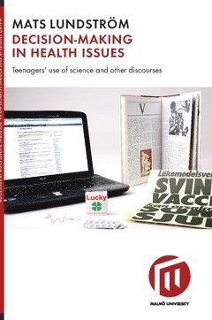 Mats Lundström - Decision-making in health issues : teenagers' use of science and other discourses, Häftad