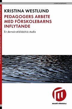 Kristina Westlund - Pedagogers arbete med förskolebarns inflytande : en demokratididaktisk studie, Häftad