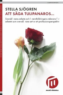 Att säga tulipanaros... : svensklärares arbete och lärarutbildningens relevans för arbetet som svensklärare sett ur ett professionsperspektiv 1