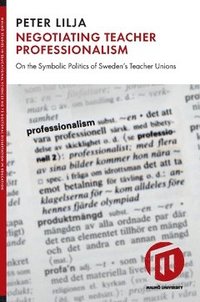 bokomslag Negotiating teacher professionalism : on the symbolic politics of Sweden's teacher unions