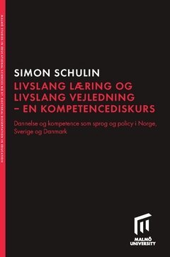 Simon Schulin - Livslang læring och livslang vejledning - en kompetencediskurs : dannelse og kompetence som sprog og policy i Norge, Sverige og Danmark, Häftad