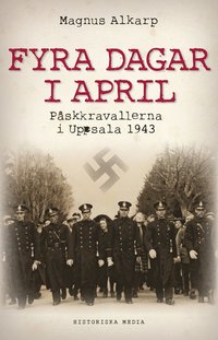 bokomslag Fyra dagar i april : påskkravallerna i Uppsala 1943