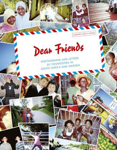 bokomslag Dear friends : photographs and letters by youngsters in South Africa and Sweden