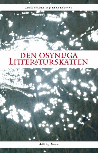 Anna Franklin, Reza Rezvani - Den osynliga litteraturskatten, Inbunden