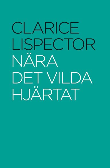 Clarice Lispector - Nära det vilda hjärtat, Inbunden
