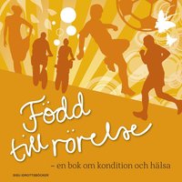 bokomslag Född till rörelse : en bok om kondition och hälsa