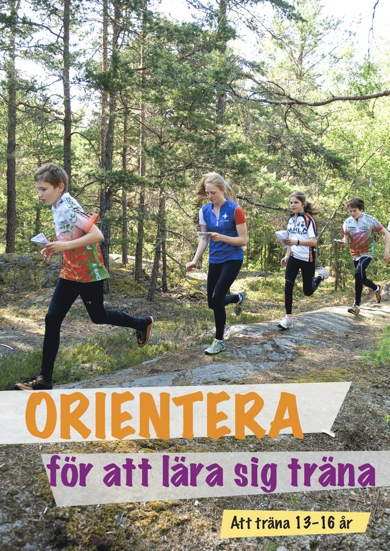 Lars Greilert Greilert, Peter Hassmén, Peter Holgersson, Peter Öberg, Sussi Wiklund, Anita Wehlin, Michael Wehlin, Mats Troeng - Orientera för att lära sig träna : att träna 13-16 år, Häftad