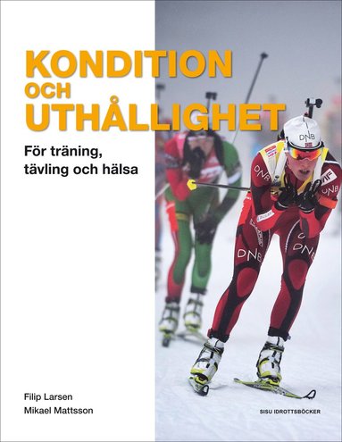 Filip Larsen, Mikael Mattsson - Kondition och uthållighet : för träning, tävling och hälsa, Häftad