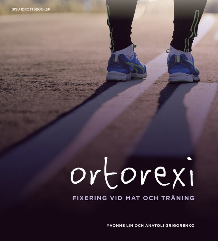 Yvonne Lin, Anatoli Grigorenko - Ortorexi : fixering vid mat och träning, Häftad