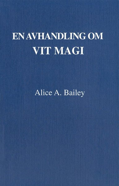 Alice A Bailey - En avhandling om vit magi eller lärjungens väg (3u), Häftad
