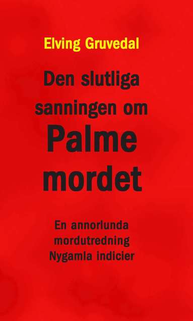 bokomslag Den slutliga sanningen om Palmemordet : en annorlunda mordutredning : nygamla indicier
