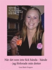 bokomslag När det som inte fick hända - hände - jag förlorade min dotter