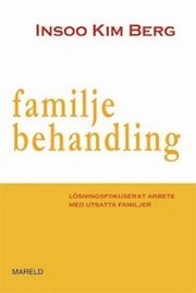Insoo Kim Berg - Familjebehandling : lösningsfokuserat arbete med utsatta familjer, Häftad