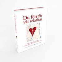 bokomslag Du förstör vår relation : 20 sätt att förstöra en relation och strategierna för hur ni kan reparera den