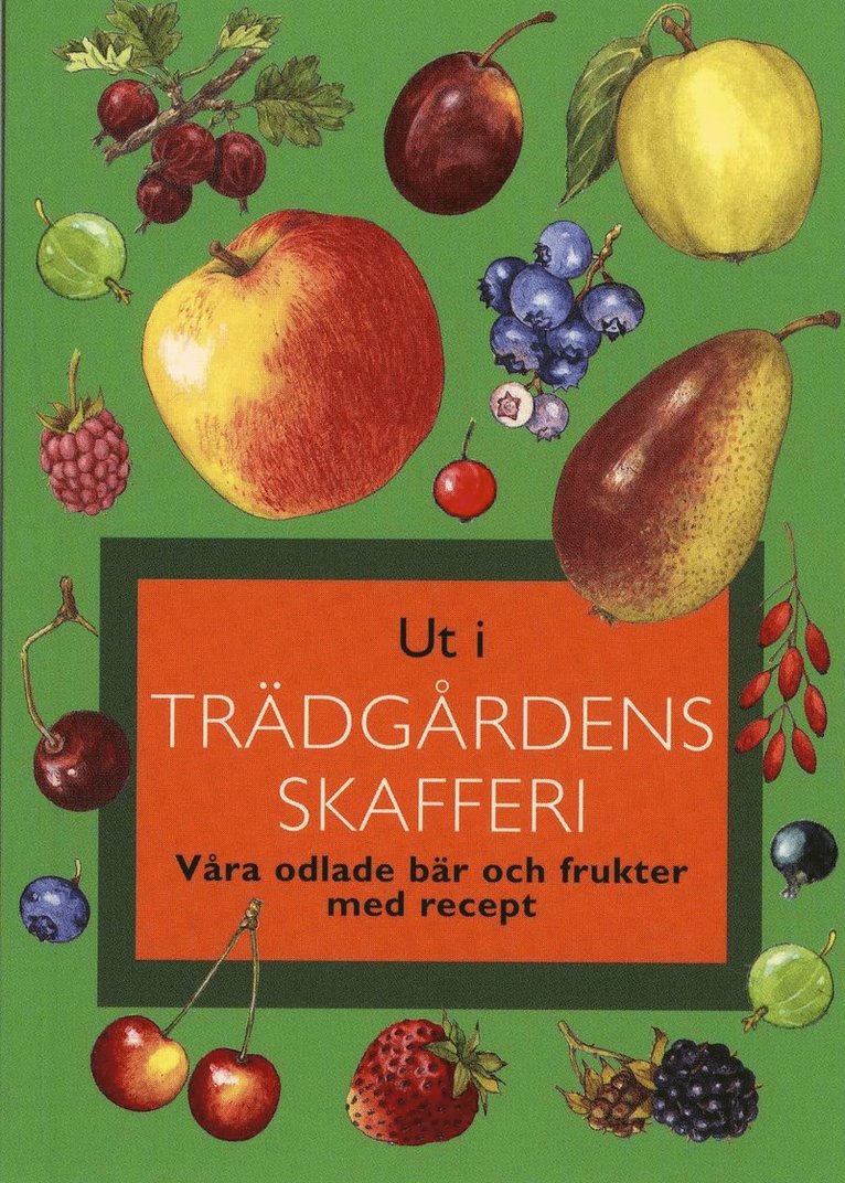 Ut i trädgårdens skafferi : våra odlade bär och frukter med recep 1