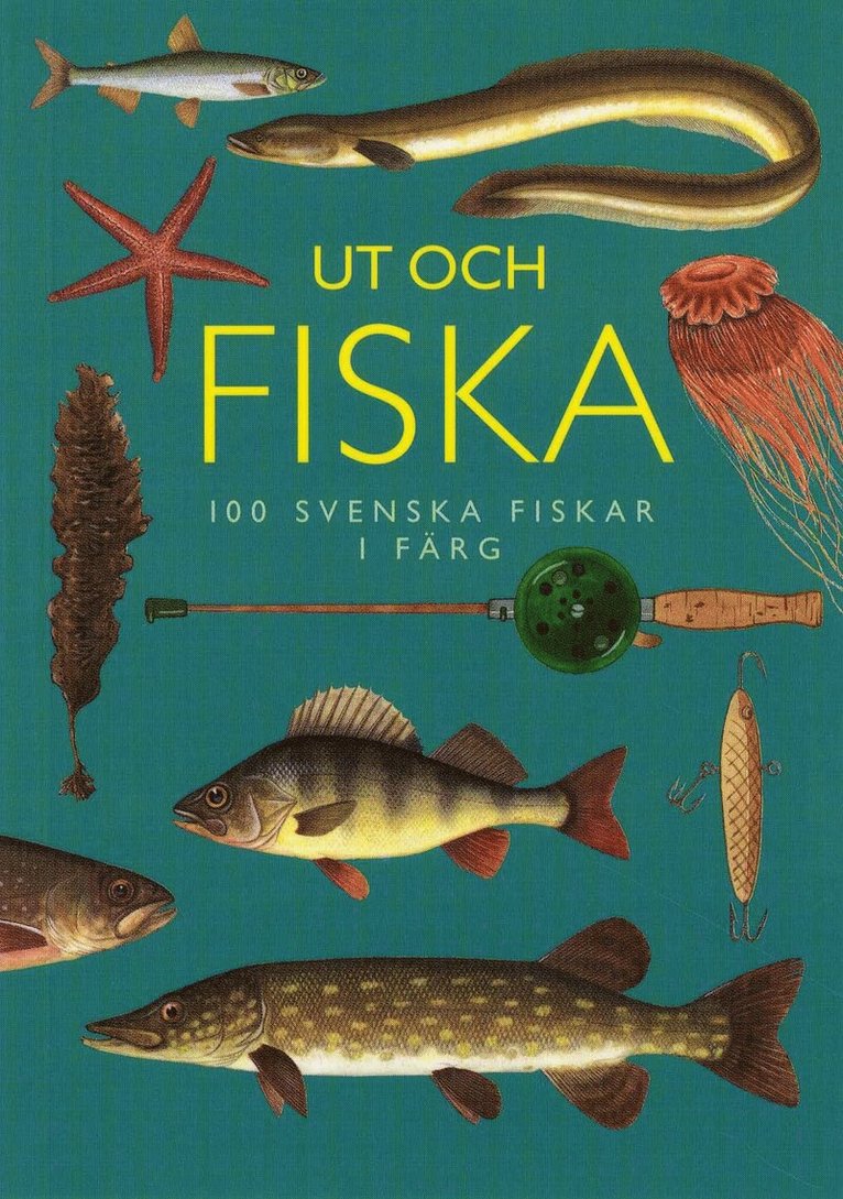 Ut och fiska : 100 svenska fiskar i färg