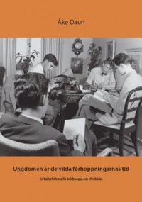 bokomslag Ungdomen är de vilda förhoppningarnas tid : en kulturhistoria för brådmogna och efterkloka