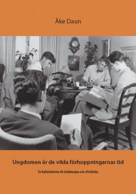 bokomslag Ungdomen är de vilda förhoppningarnas tid : en kulturhistoria för brådmogna och efterkloka