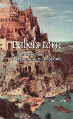 Babels torn : att söka Gud är viktigt  att finna honom kan bli förödande 1