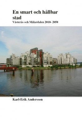 En smart och hållbar stad : Västerås och Mälardalen 2010-2050 1