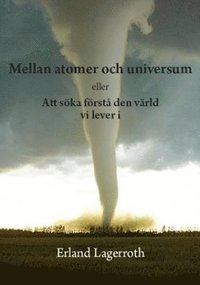 bokomslag Mellan atomer och universum eller Att söka förstå den värld vi lever i