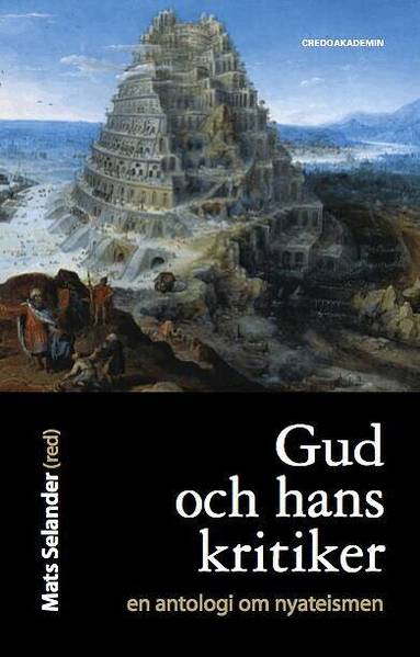 Mats Selander, Per Ewert, William Lane Craig, Mark Carlsson, Stefan Gustavsson, Ray Baker, Patrik Adlarson, Filip Flagell - Gud och hans kritiker : en antologi om nyateismen, Inbunden