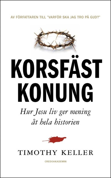 bokomslag Korsfäst Konung : hur Jesu liv ger mening åt hela historien