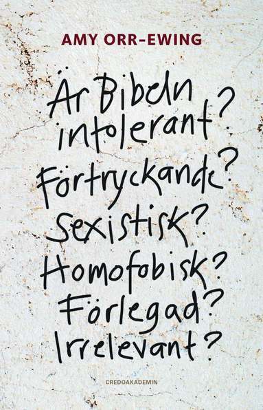 bokomslag Är Bibeln intolerant? Förtryckande? Sexistisk? Homofobisk? Förlegad? Irrelevant?