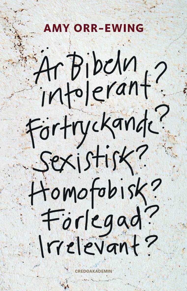 Är Bibeln intolerant? Förtryckande? Sexistisk? Homofobisk? Förlegad? Irrelevant? 1