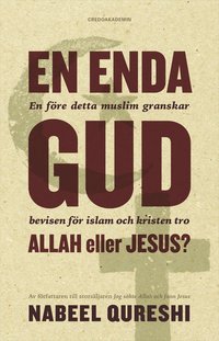 bokomslag En enda Gud - Allah eller Jesus? : en före detta muslim granskar bevisen för islam och kristen tro