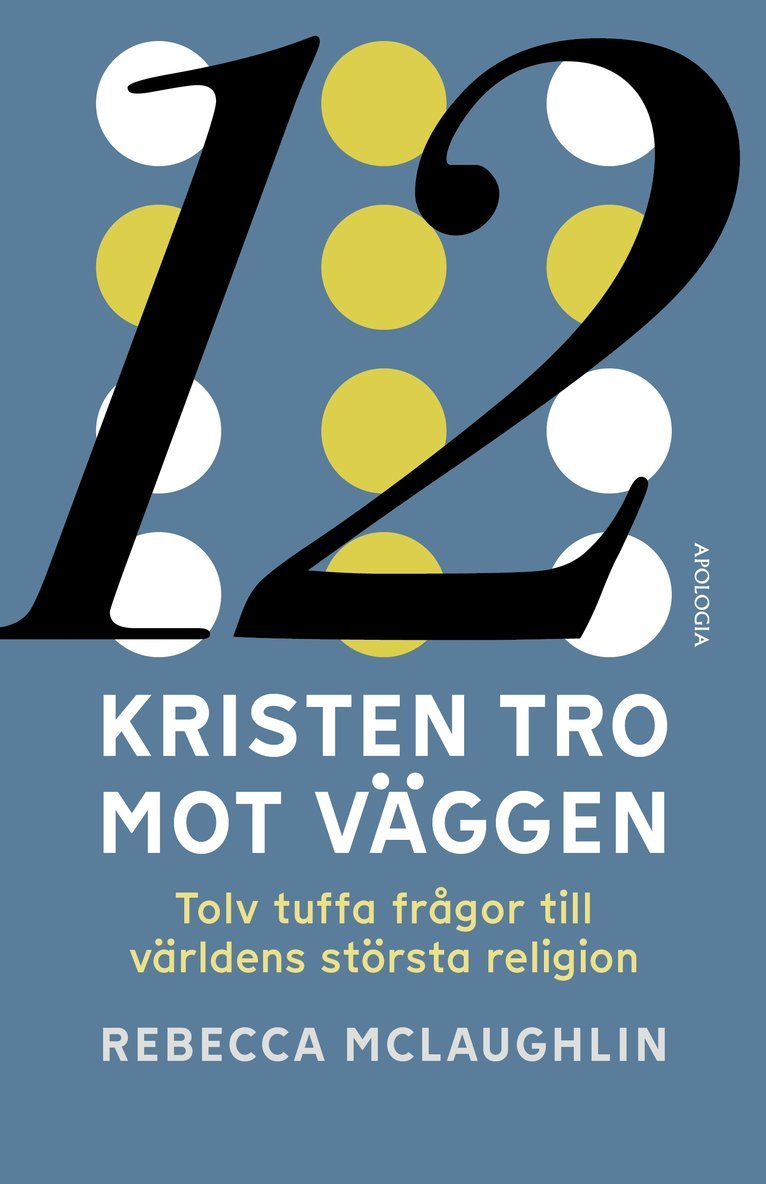 Rebecca McLaughlin - Kristen tro mot väggen : tolv tuffa frågor till världens största religion, Kartonnage