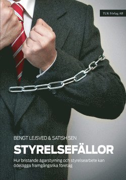 Bengt Lejsved, Satish Sen - Styrelsefällor : hur bristande ägarstyrning och styrelsearbete kan ödelägga framgångsrika företag, Inbunden