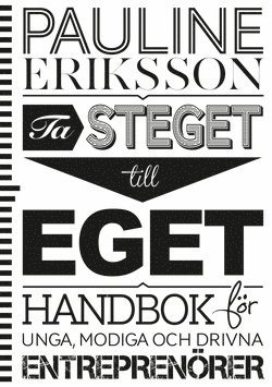 Pauline Eriksson - Ta steget till eget : handbok för unga entreprenörer, Häftad