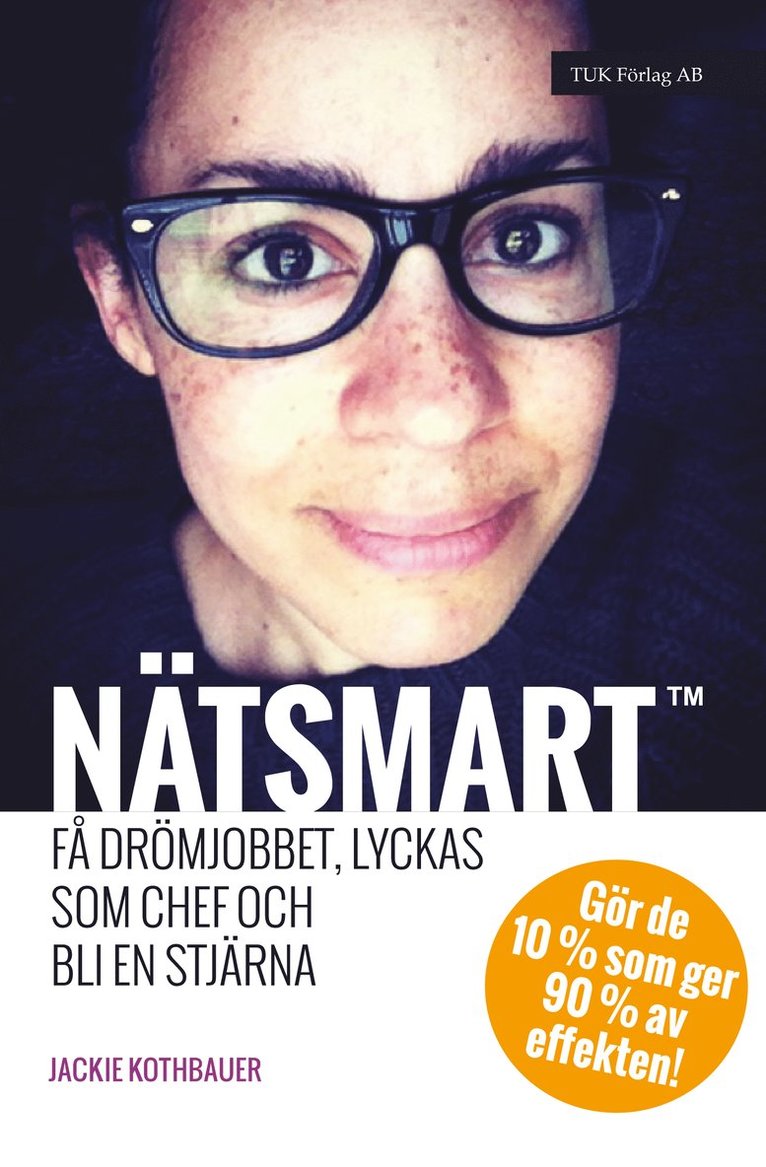 Jackie Kothbauer - Nätsmart : få drömjobbet, lyckas som chef och bli en stjärna : gör de 10% som ger 90% av effekten, Häftad