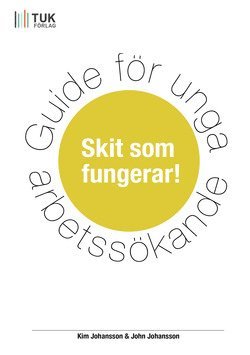 John Johansson, Kim Johansson - Guide för unga arbetssökande : skit som fungerar!, Häftad