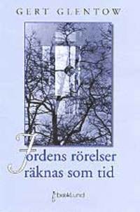 Jordens rörelser räknas som tid : dikter från två decennier