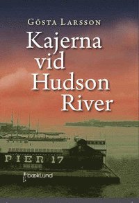 Gösta Larsson - Kajerna vid Hudson River, Inbunden