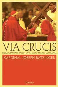 bokomslag Via Crucis : korsvägen vid Colosseum : betraktelser och böner av Joseph Ratzinger