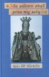 bokomslag ""Alla släkten skall prisa mig salig"" : Marialyrik från fornkyrka, medeltid och nyare tid