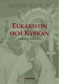 bokomslag Eukaristin och kyrkan : encyklikan Ecclesia de eucharistia om eukaristin i dess förhållande till kyrkan