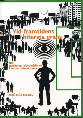 René León Rosales - Vid framtidens hitersta gräns : om maskulina elevpositioner i en multietnisk skola, Storpocket