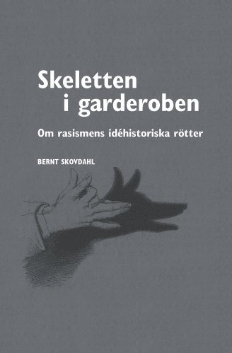 Skeletten i garderoben : om rasismens idéhistoriska rötter 1